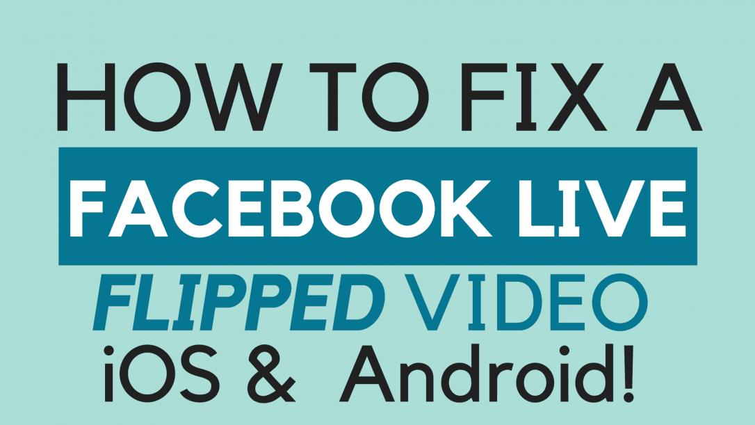 How to Fix Facebook Live Flipped Video